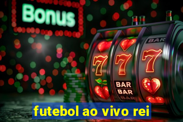 futebol ao vivo rei